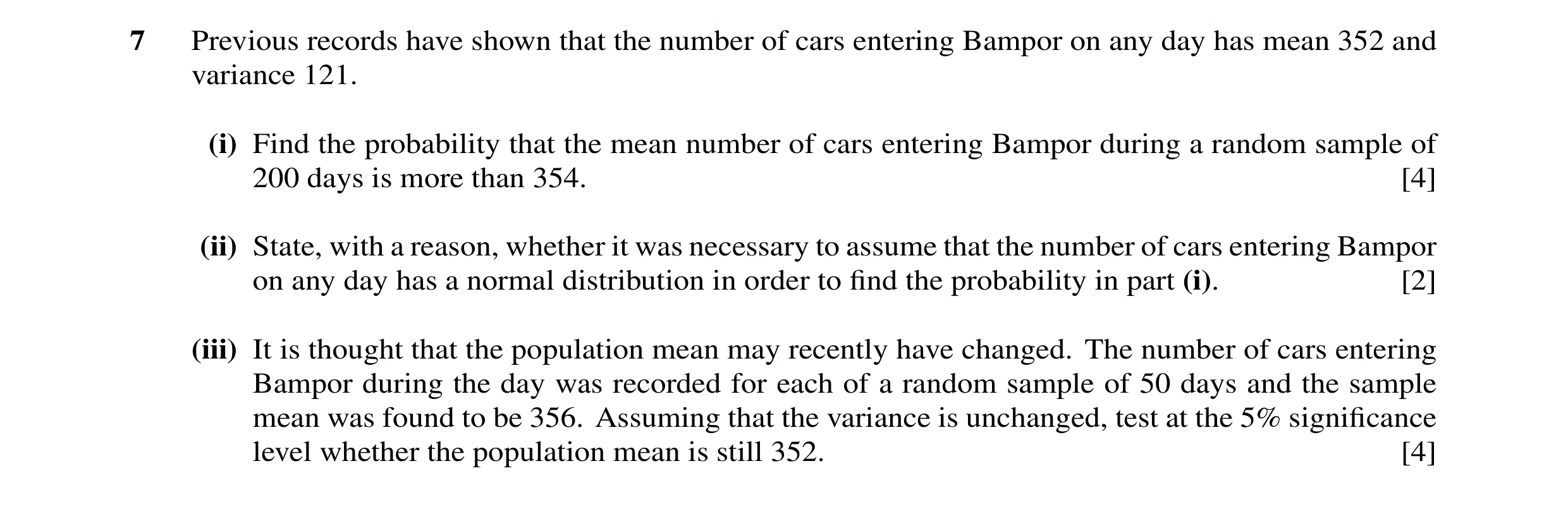 Question 16: Previous records have shown that the number of cars entering Bampor on any day has mean 352 and variance 121. (i) Find the probability that…
