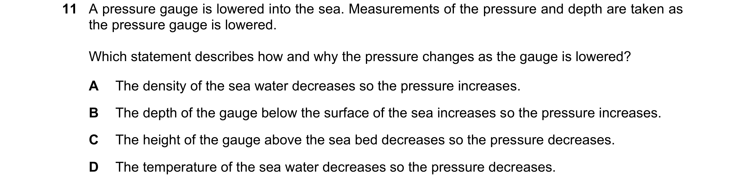 Question 191: A pressure gauge is lowered into the sea. Measurements of the pressure and depth are taken as the pressure gauge is lowered. Which statemen…