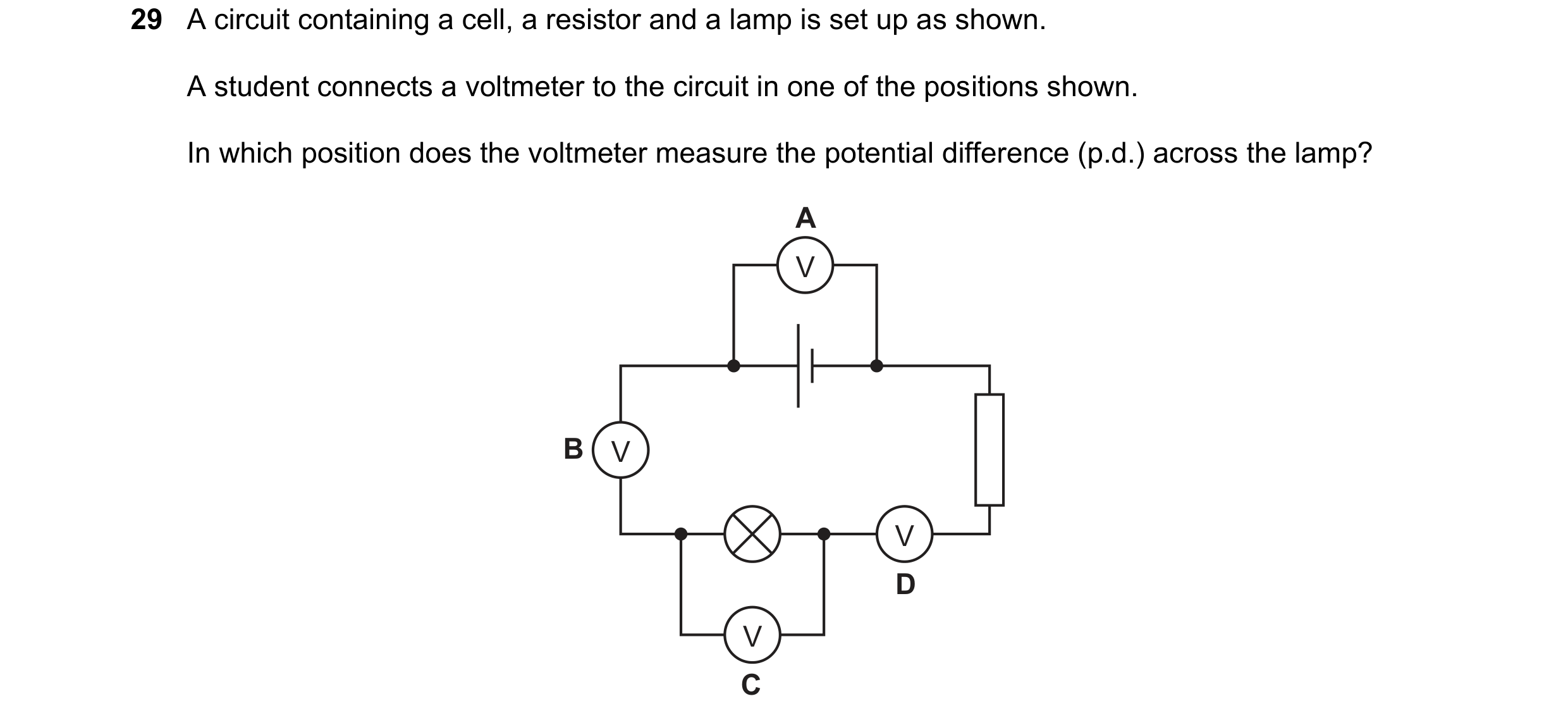 Question 322: A circuit containing a cell, a resistor and a lamp is set up as shown. A student connects a voltmeter to the circuit in one of the position…