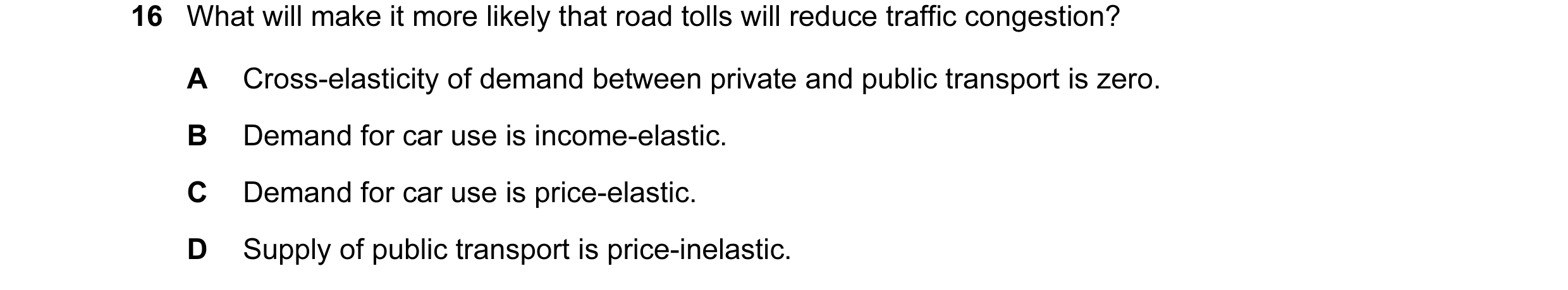 Question 5: What will make it more likely that road tolls will reduce traffic congestion? A Cross-elasticity of demand between private and public trans…