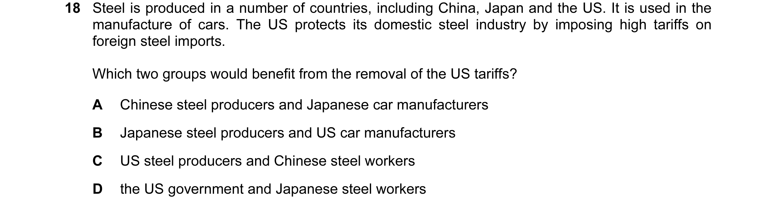 Question 24: Steel is produced in a number of countries, including China, Japan and the US. It is used in the manufacture of cars. The US protects its d…