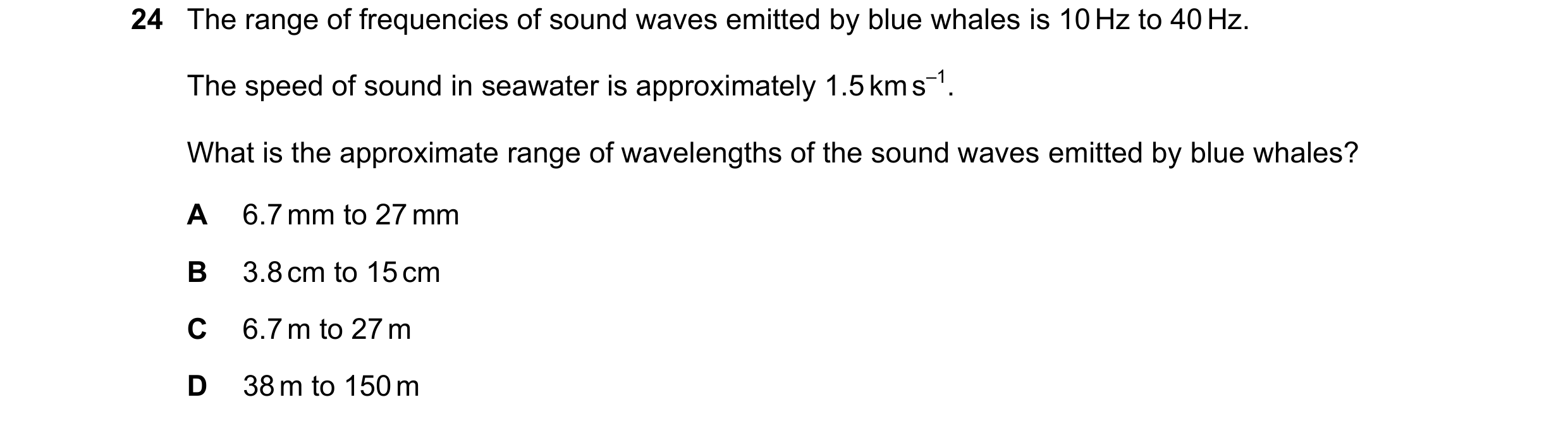 Question 161: The range of frequencies of sound waves emitted by blue whales is 10 Hz to 40 Hz. The speed of sound in seawater is approximately 1.5 km s–…