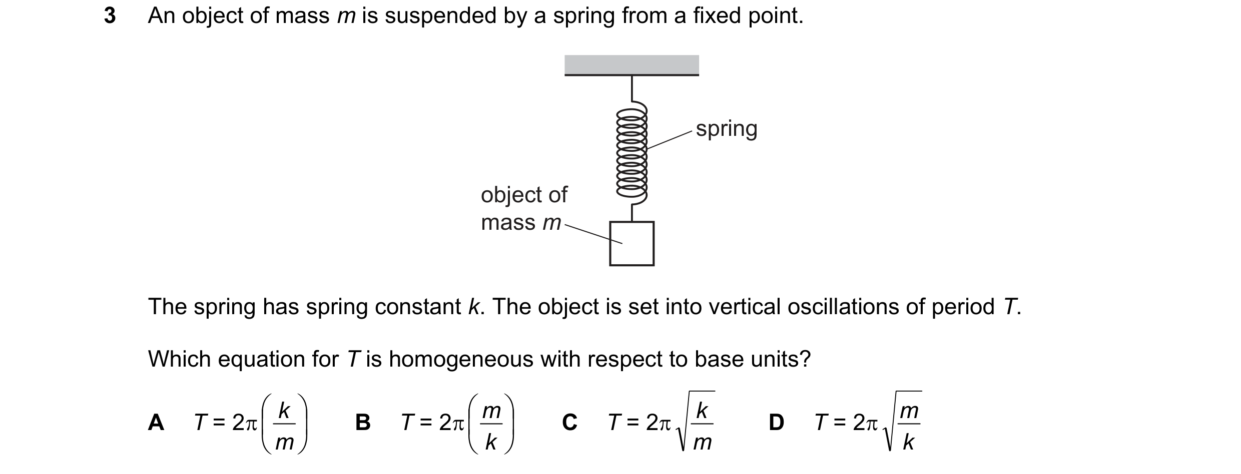 Question 141: An object of mass m is suspended by a spring from a fixed point. spring object of mass m The spring has spring constant k. The object is se…