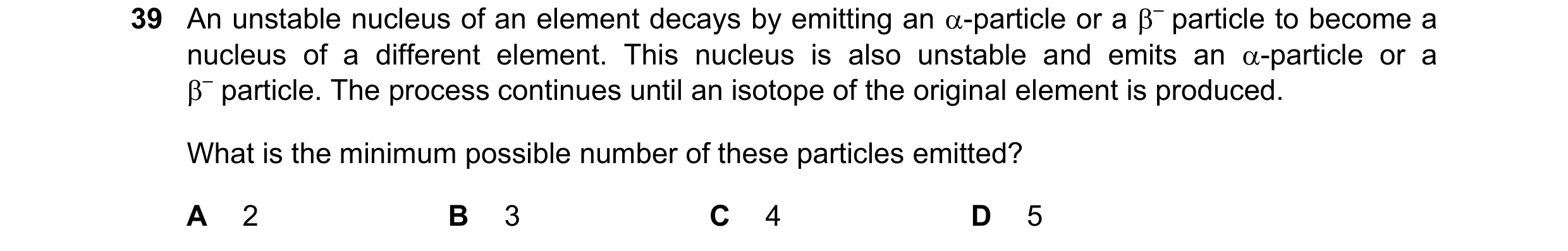 Question 70: An unstable nucleus of an element decays by emitting an -particle or a – particle to become a nucleus of a different element. This nucleu…