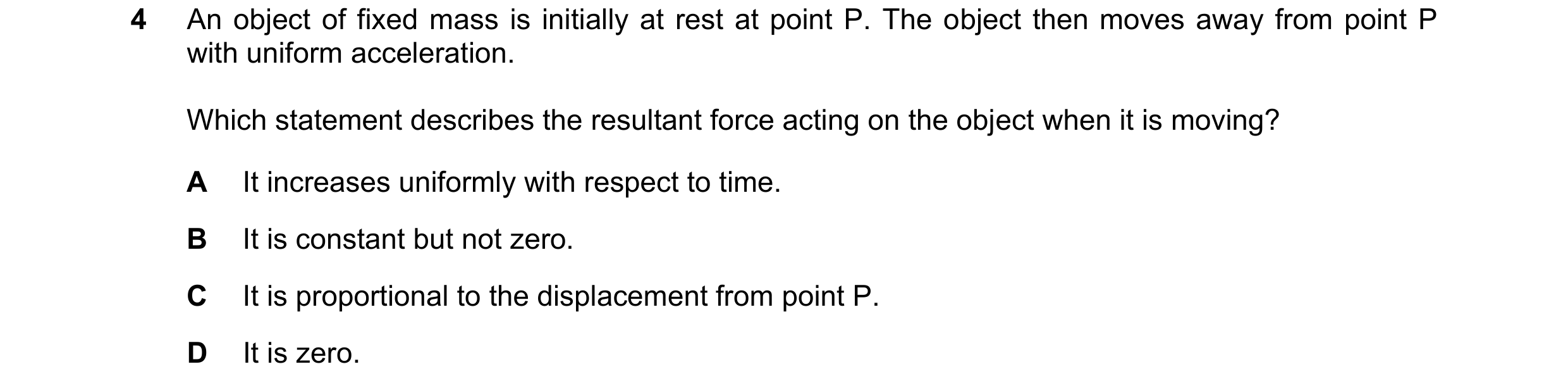 Question 148: An object of fixed mass is initially at rest at point P. The object then moves away from point P with uniform acceleration. Which statement…