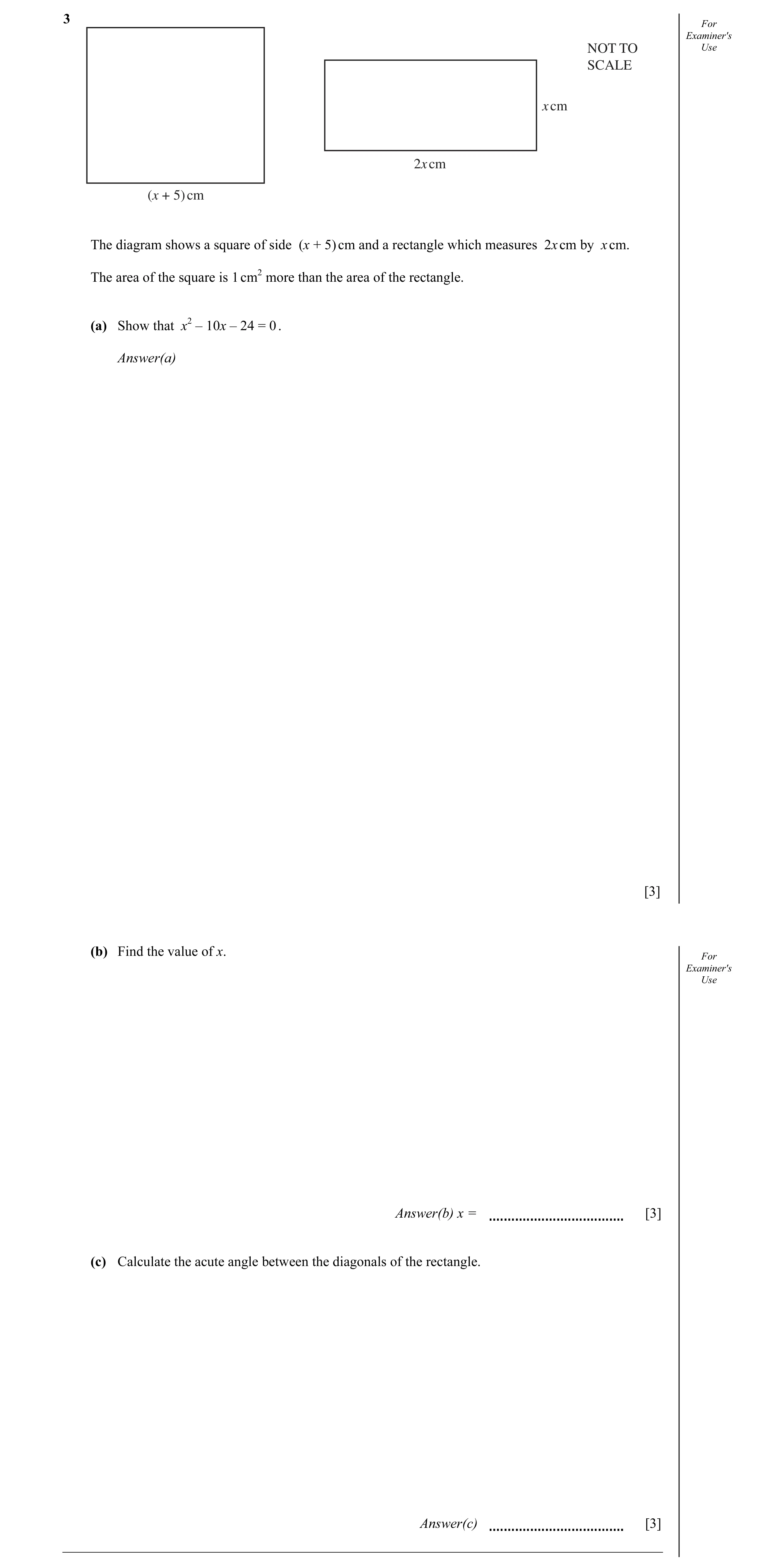 Question 6: For Examiner's NOT TO Use SCALE x cm 2x cm (x + 5) cm The diagram shows a square of side (x + 5) cm and a rectangle which measures 2x cm by…