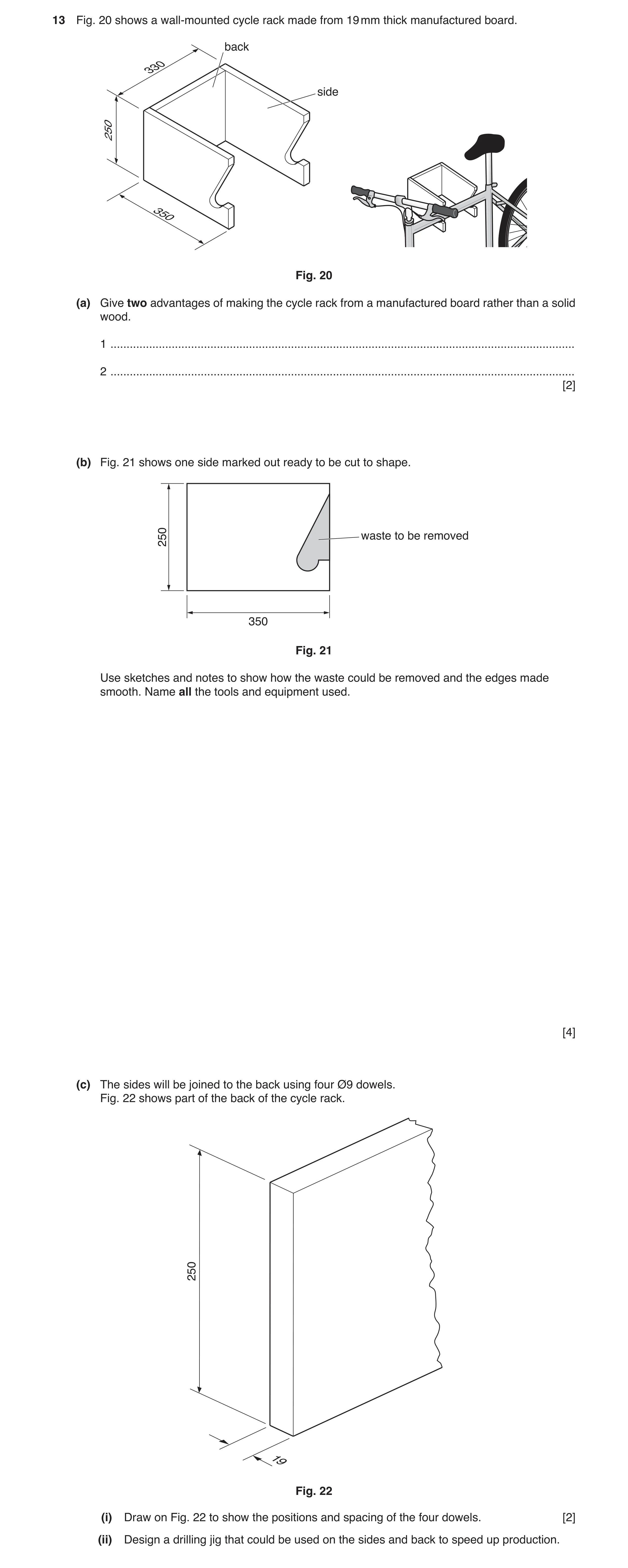Question 165: Fig. 20 shows a wall-mounted cycle rack made from 19 mm thick manufactured board. back 330 side 250 350 de Fig. 20 (a) Give two advantages …