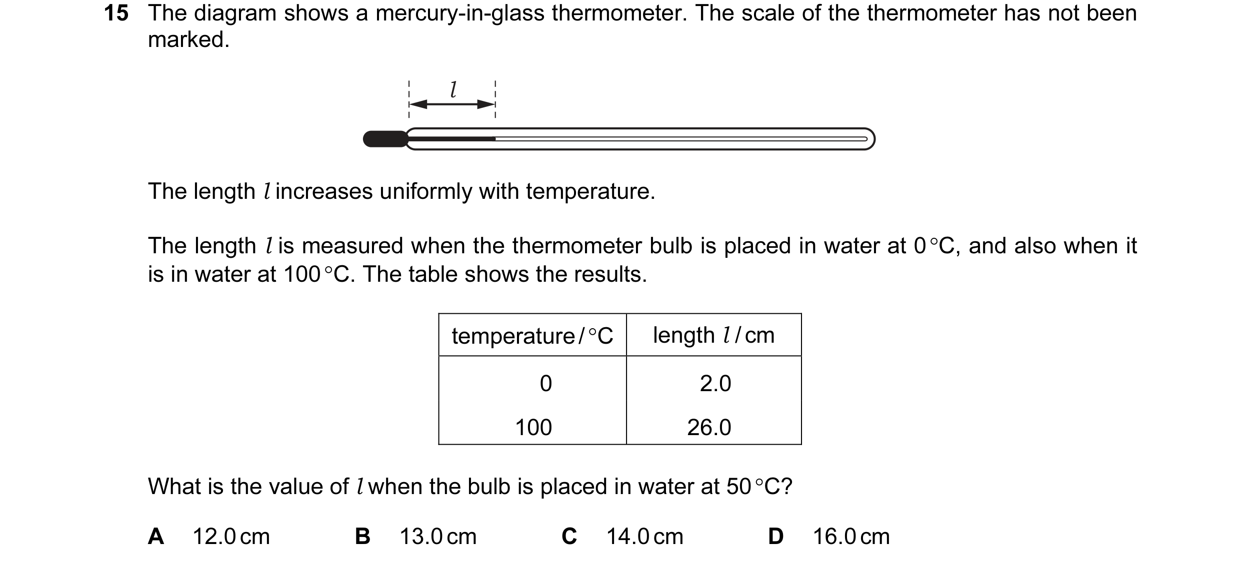 Question 109: The diagram shows a mercury-in-glass thermometer. The scale of the thermometer has not been marked. l The length l increases uniformly with…
