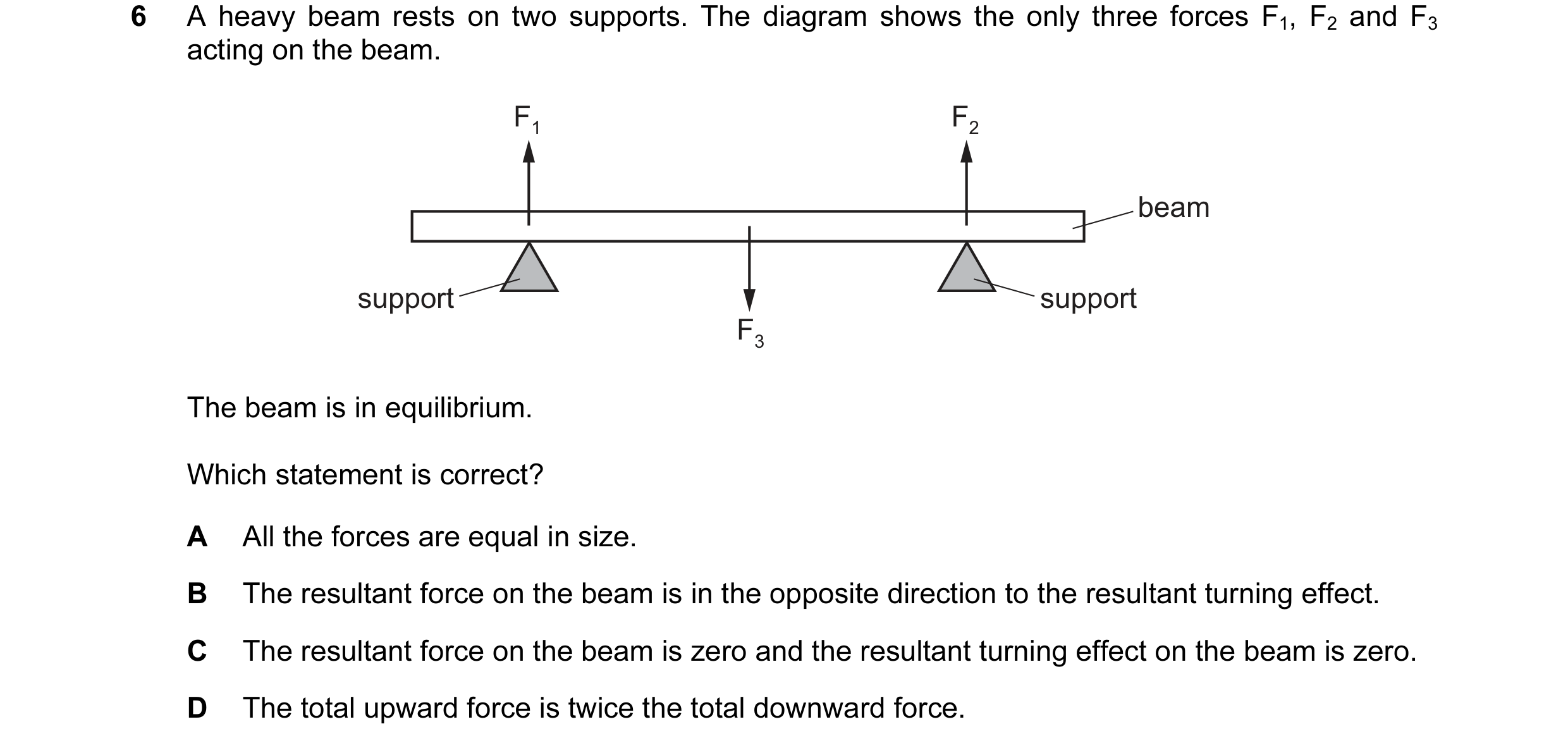 Question 121: A heavy beam rests on two supports. The diagram shows the only three forces F1, F2 and F3 acting on the beam. F1 F2 beam support support F3…