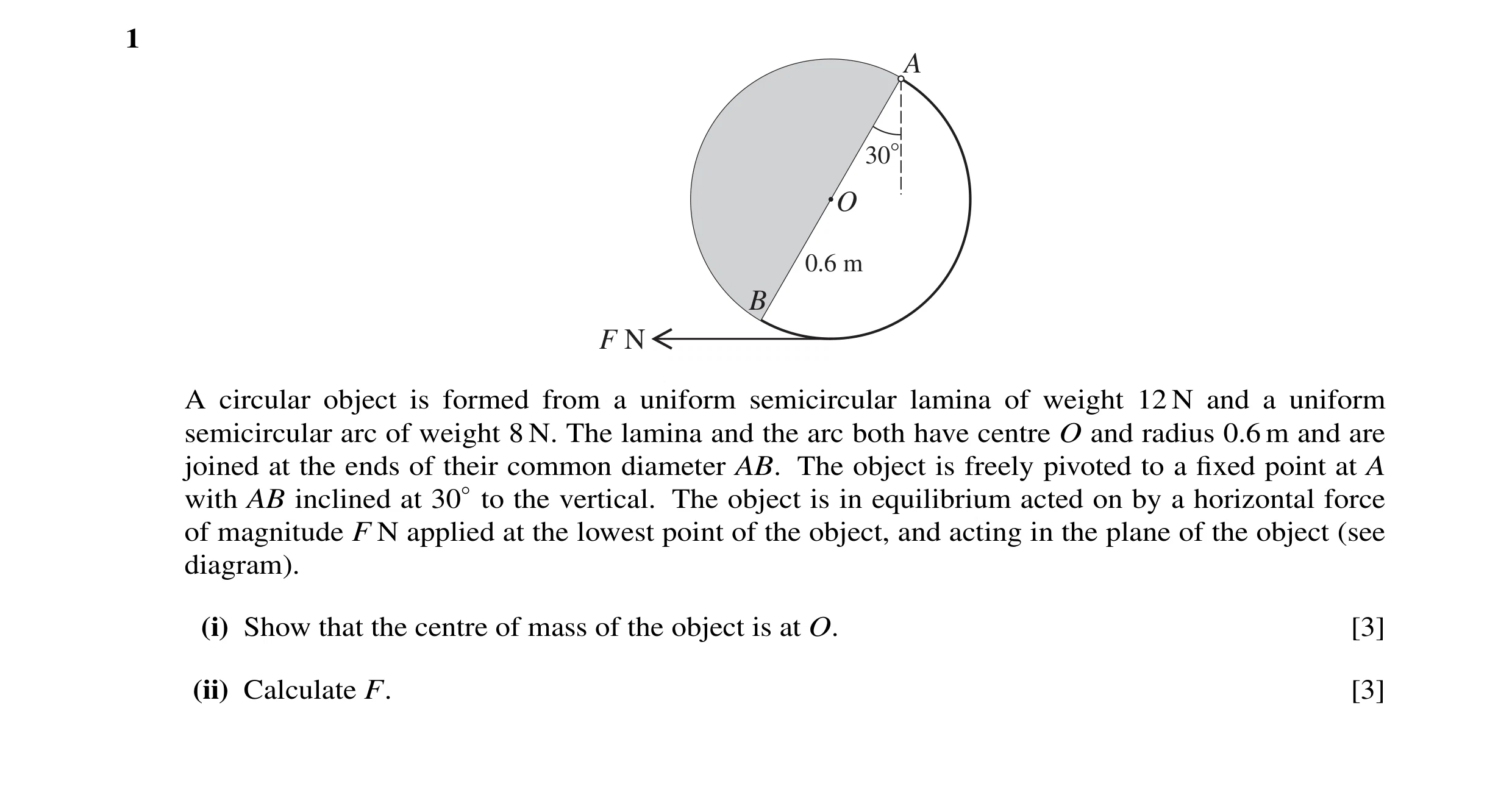 Question 79: A 30° O 0.6 m B F N A circular object is formed from a uniform semicircular lamina of weight 12 N and a uniform semicircular arc of weight …