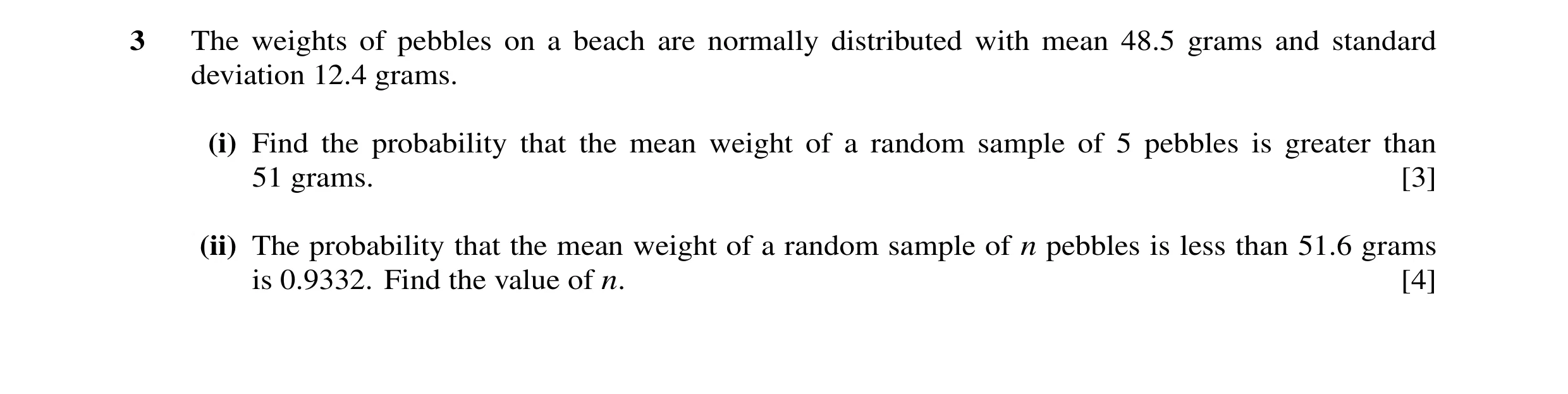 Question 2: The weights of pebbles on a beach are normally distributed with mean 48.5 grams and standard deviation 12.4 grams. (i) Find the probability…