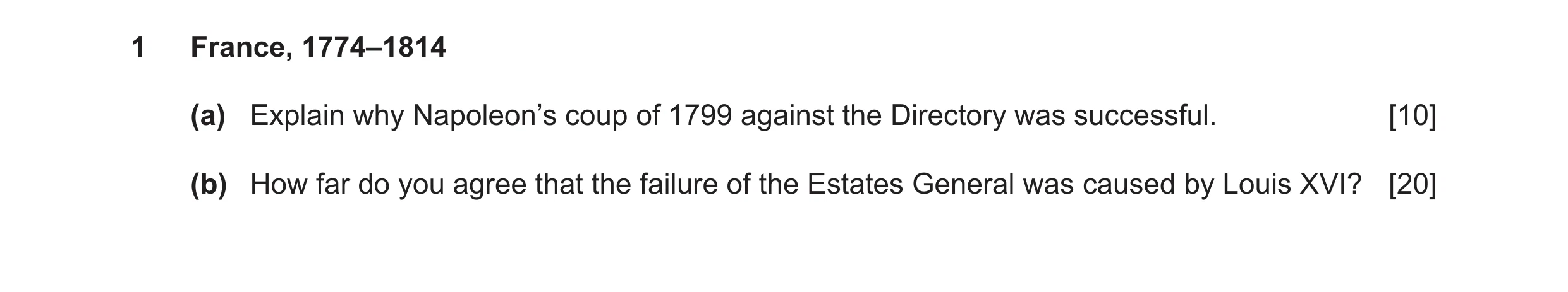 Question 7: France, 1774–1814 (a) Explain why Napoleon’s coup of 1799 against the Directory was successful. [10] (b) How far do you agree that the fail…