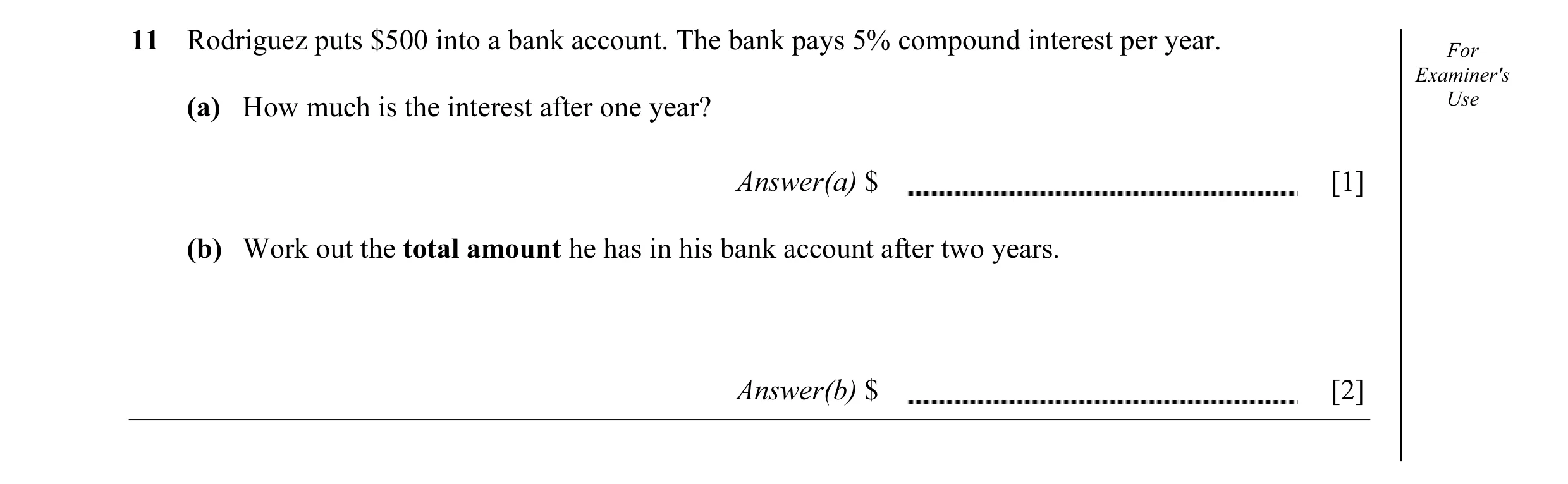 Question 9: Rodriguez puts $500 into a bank account. The bank pays 5% compound interest per year. For Examiner's (a) How much is the interest after one…
