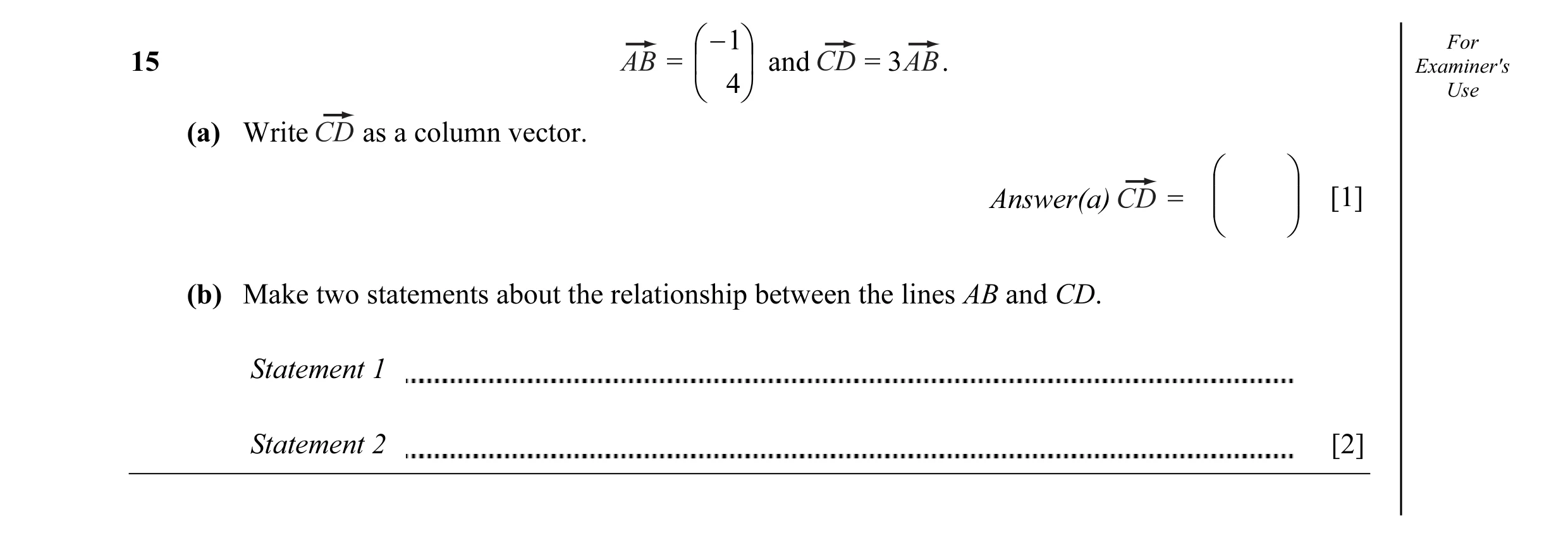 Question 3: − 1  For 15 =   and = 3 . Examiner's  4  Use (a) Write as a column vector.   Answer(a) =   [1]   (b) Make two statements abou…