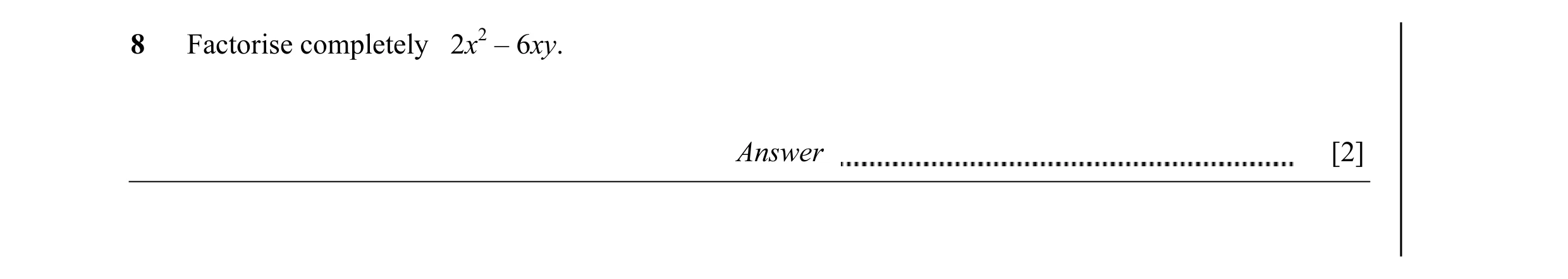 Question 6: Factorise completely 2x2 – 6xy. Answer [2]