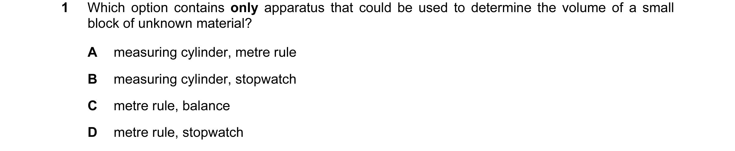 Question 87: Which option contains only apparatus that could be used to determine the volume of a small block of unknown material? A measuring cylinder,…