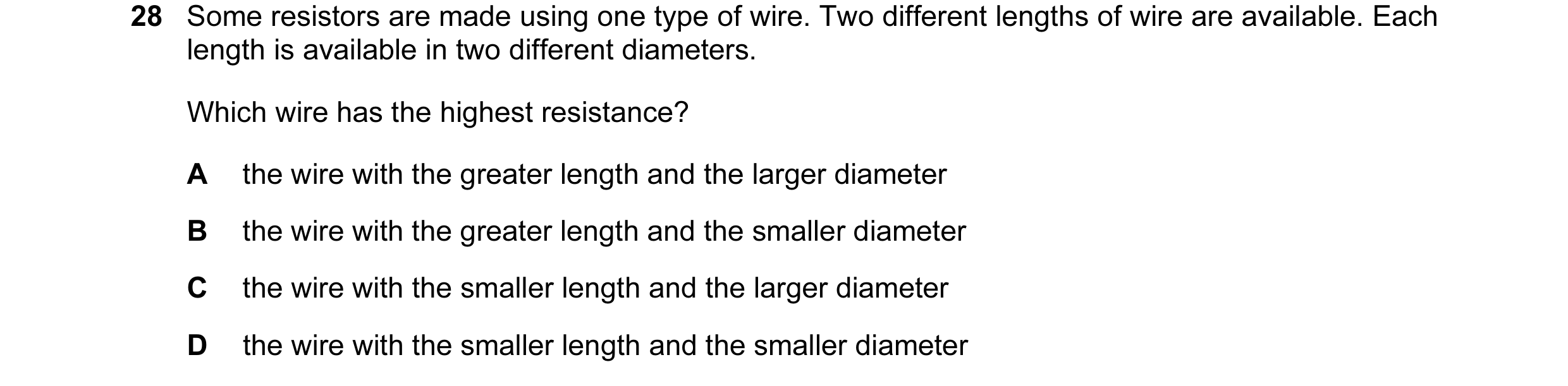 Question 176: Some resistors are made using one type of wire. Two different lengths of wire are available. Each length is available in two different diam…