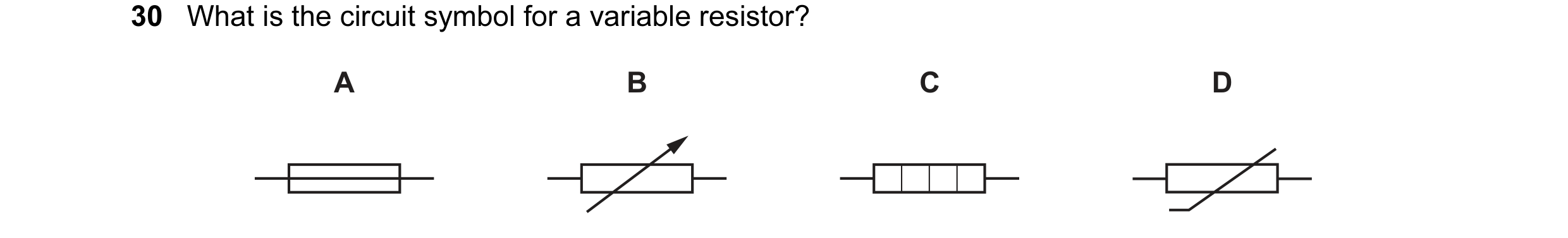 Question 176: What is the circuit symbol for a variable resistor? A B C D