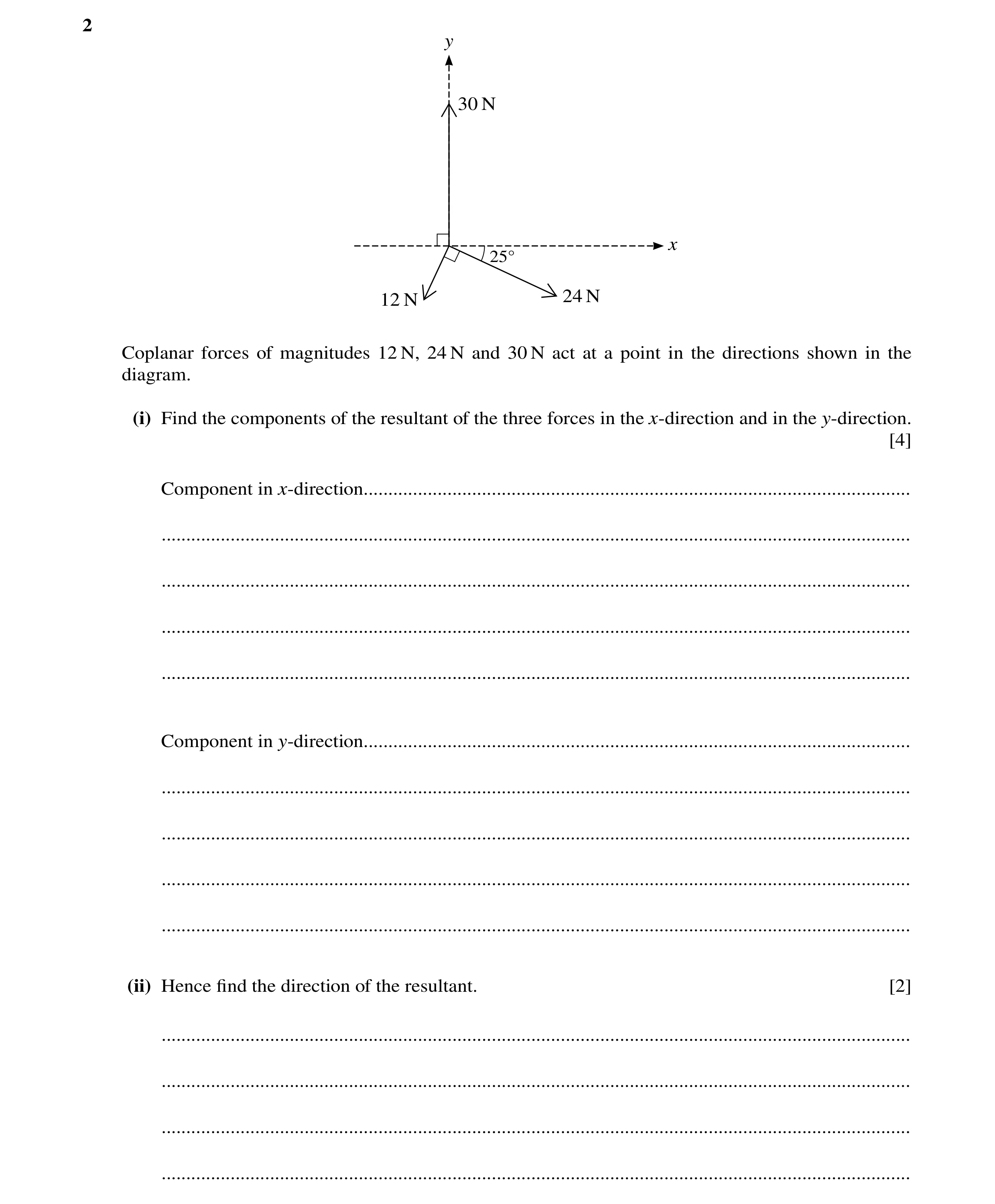 Question 132: y 30 N x 25Å 12 N 24 N Coplanar forces of magnitudes 12 N, 24 N and 30 N act at a point in the directions shown in the diagram. (i) Find th…