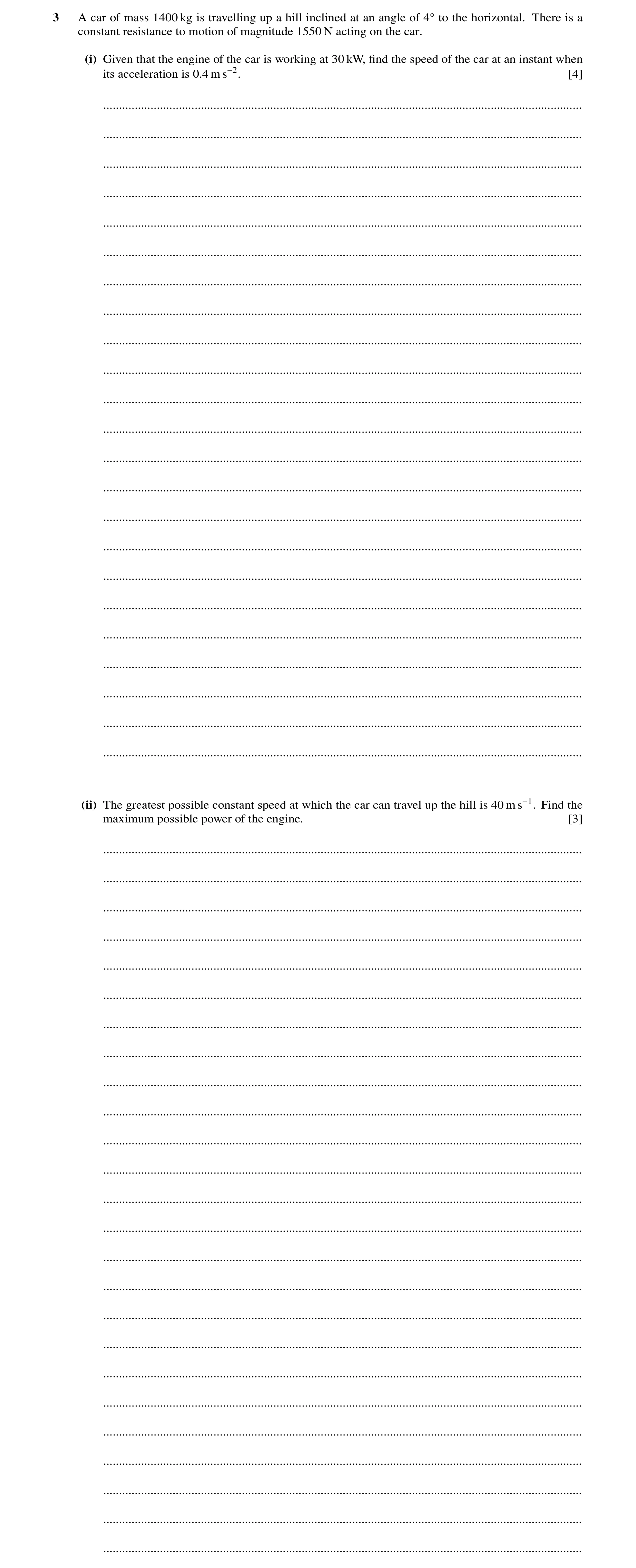 Question 216: A car of mass 1400 kg is travelling up a hill inclined at an angle of 4Å to the horizontal. There is a constant resistance to motion of mag…