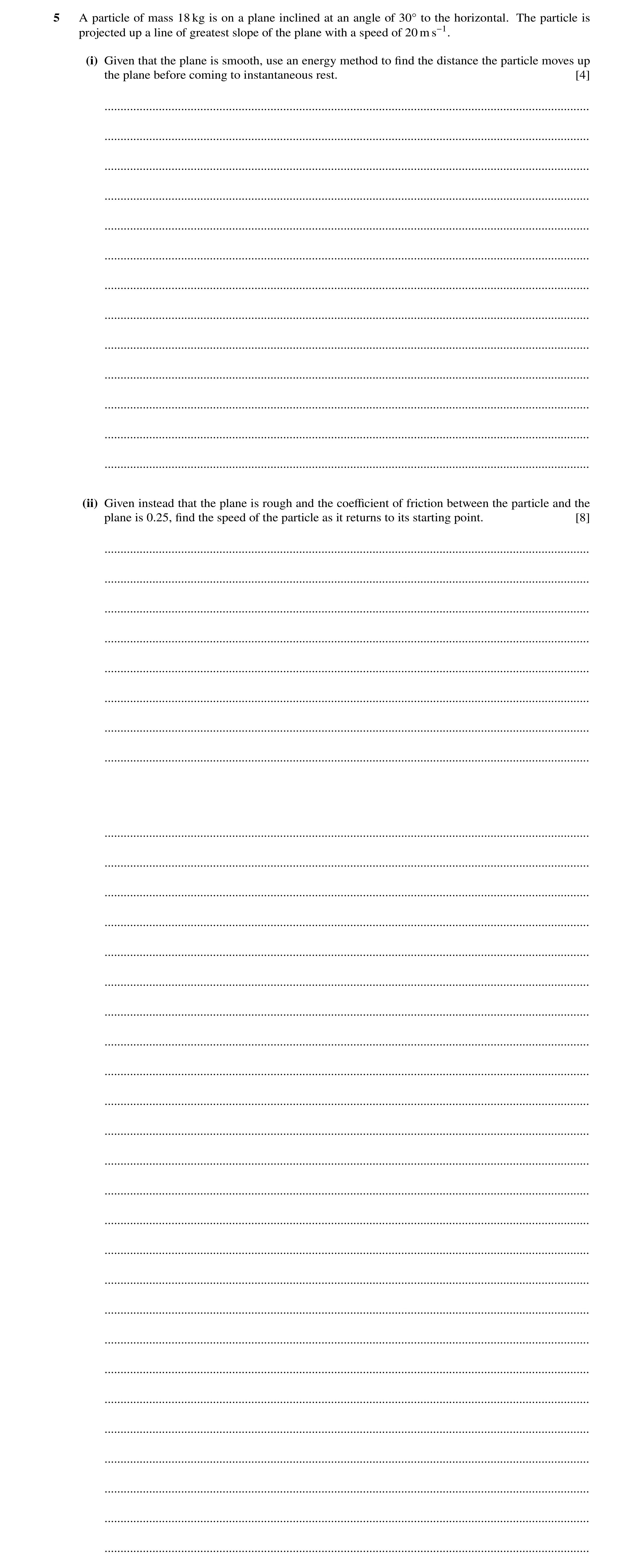 Question 109: A particle of mass 18 kg is on a plane inclined at an angle of 30Å to the horizontal. The particle is projected up a line of greatest slope…