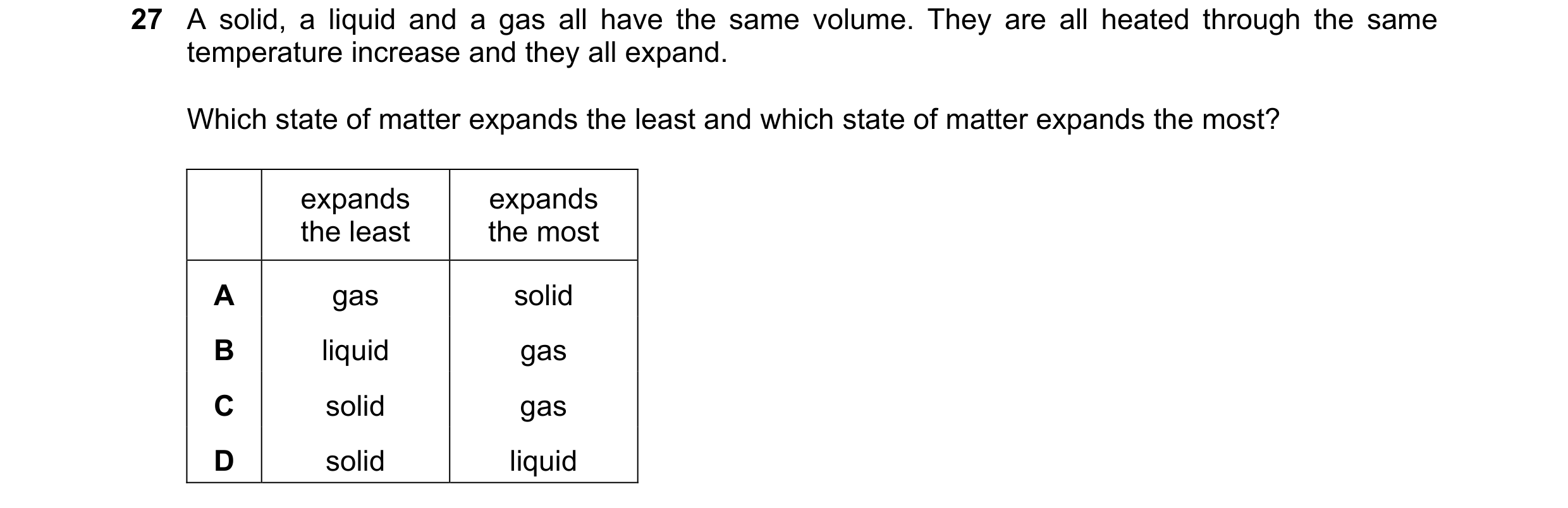 Question 13: A solid, a liquid and a gas all have the same volume. They are all heated through the same temperature increase and they all expand. Which …