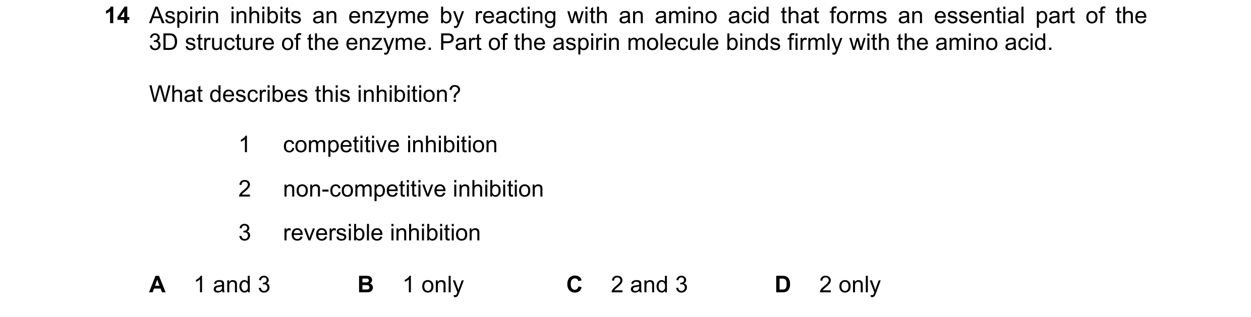 Question 101: Aspirin inhibits an enzyme by reacting with an amino acid that forms an essential part of the 3D structure of the enzyme. Part of the aspir…