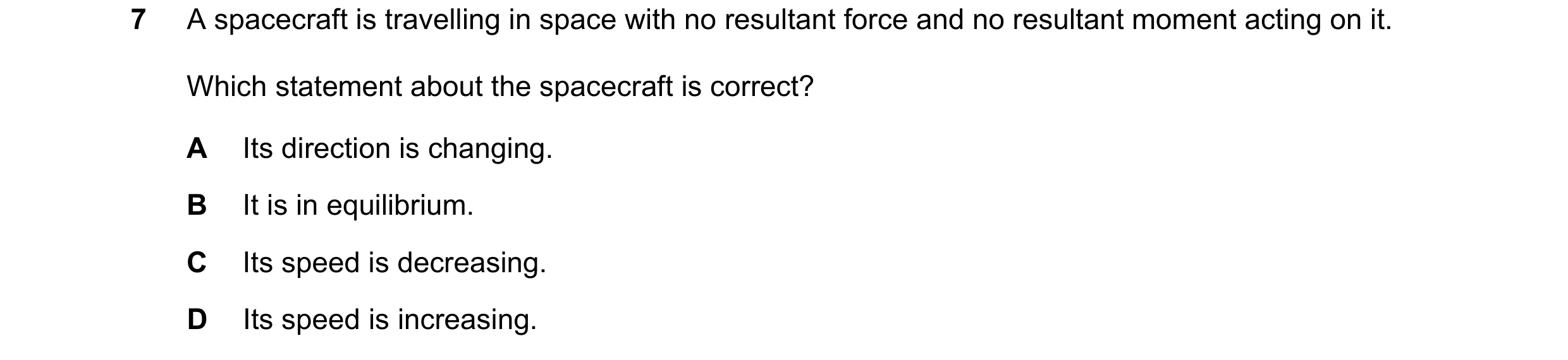 Question 170: A spacecraft is travelling in space with no resultant force and no resultant moment acting on it. Which statement about the spacecraft is c…