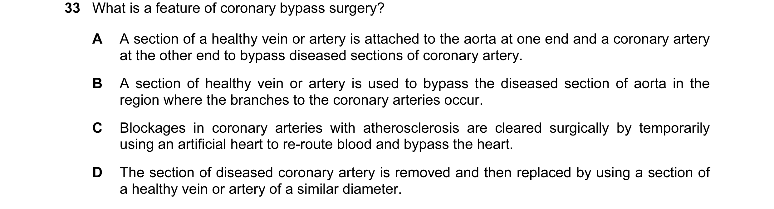 Question 51: What is a feature of coronary bypass surgery? A A section of a healthy vein or artery is attached to the aorta at one end and a coronary ar…