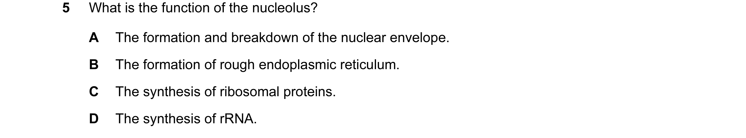 Question 115: What is the function of the nucleolus? A The formation and breakdown of the nuclear envelope. B The formation of rough endoplasmic reticulu…