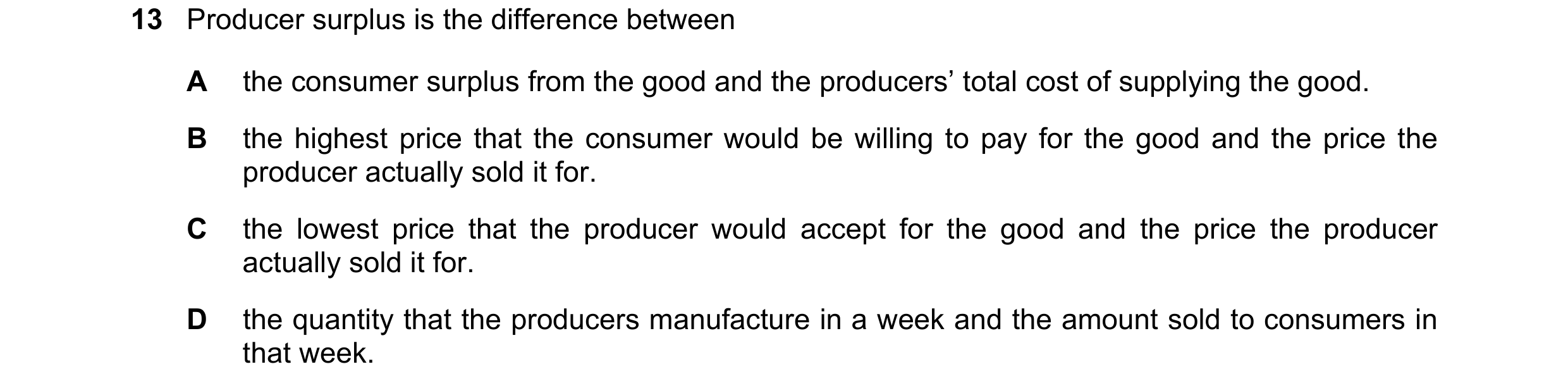 Question 88: Producer surplus is the difference between A the consumer surplus from the good and the producers’ total cost of supplying the good. B the …