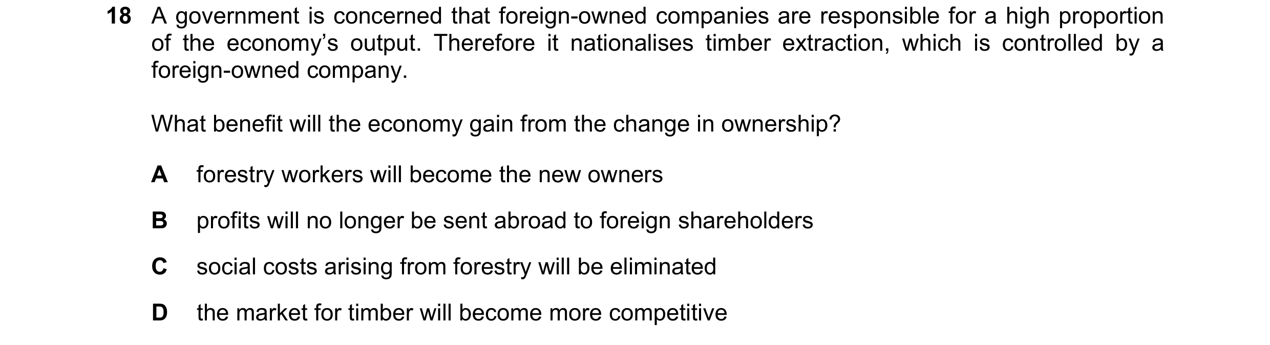 Question 78: A government is concerned that foreign-owned companies are responsible for a high proportion of the economy’s output. Therefore it national…