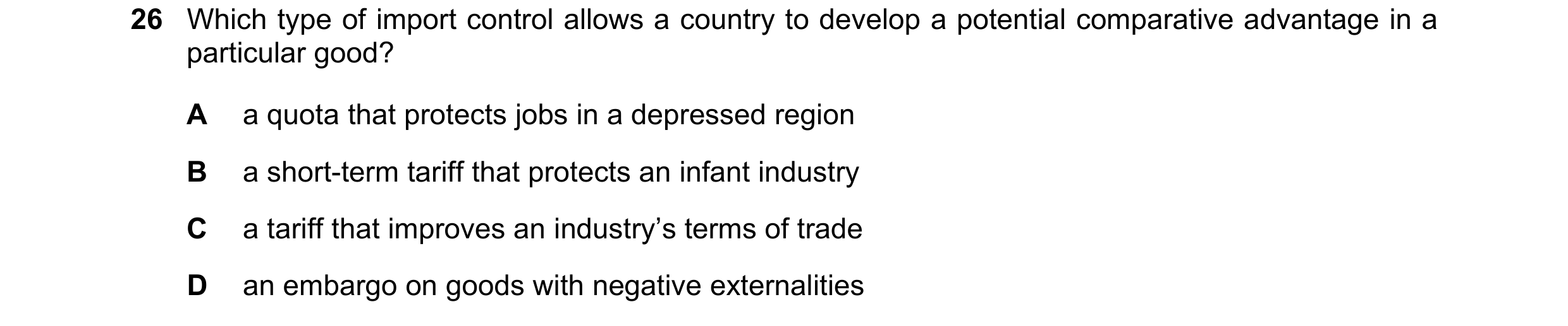 Question 113: Which type of import control allows a country to develop a potential comparative advantage in a particular good? A a quota that protects jo…