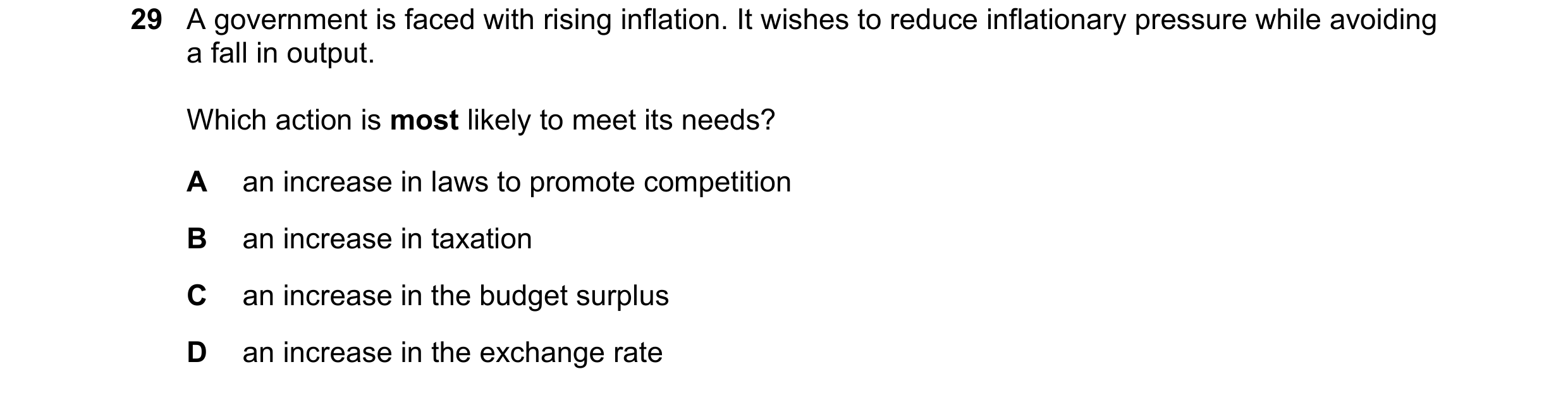 Question 145: A government is faced with rising inflation. It wishes to reduce inflationary pressure while avoiding a fall in output. Which action is mos…