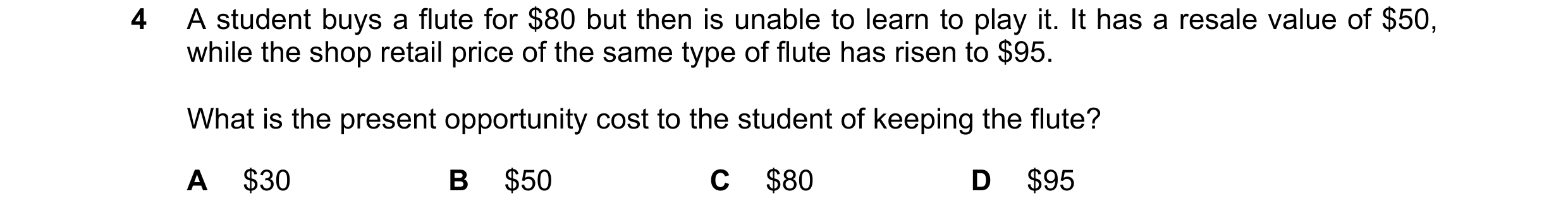 Question 87: A student buys a flute for $80 but then is unable to learn to play it. It has a resale value of $50, while the shop retail price of the sam…