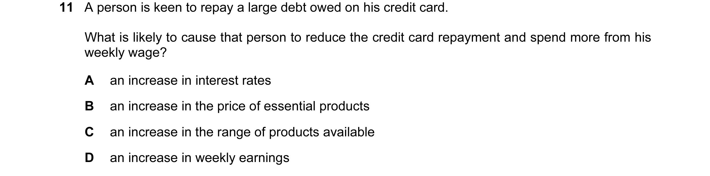Question 10: A person is keen to repay a large debt owed on his credit card. What is likely to cause that person to reduce the credit card repayment and…