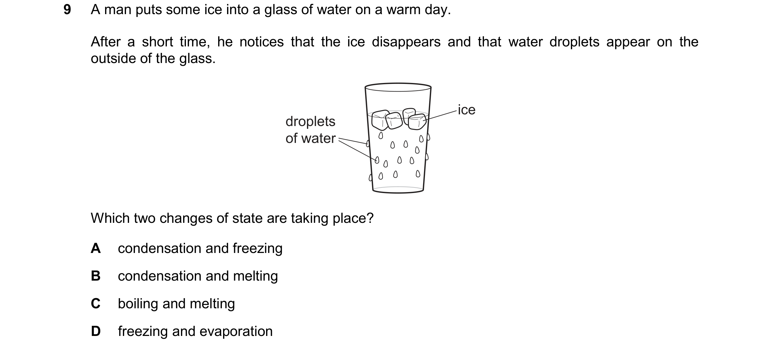 Question 129: A man puts some ice into a glass of water on a warm day. After a short time, he notices that the ice disappears and that water droplets app…
