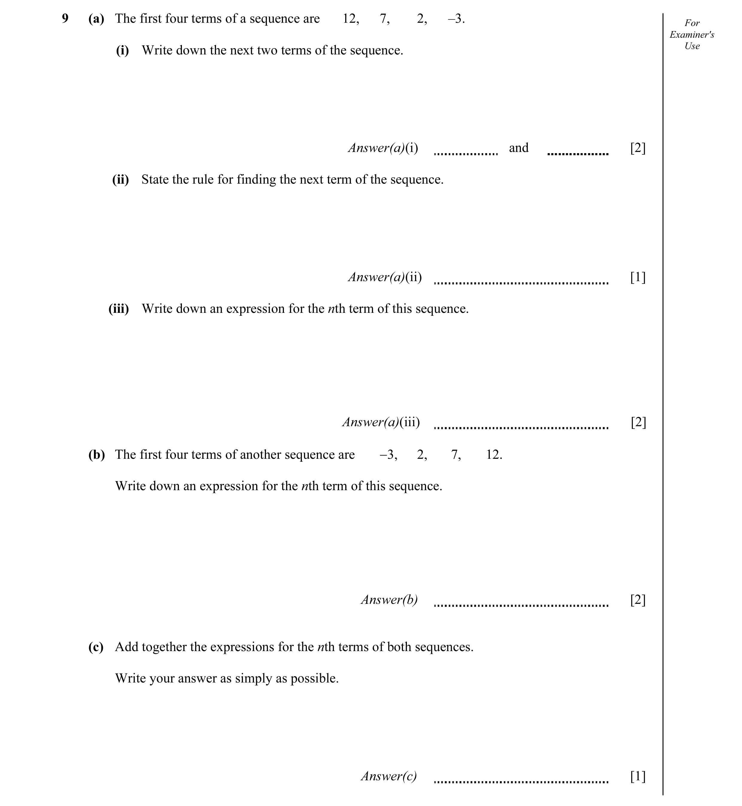 Question 7: (a) The first four terms of a sequence are 12, 7, 2, –3. For Examiner's (i) Write down the next two terms of the sequence. Use Answer(a)(i)…