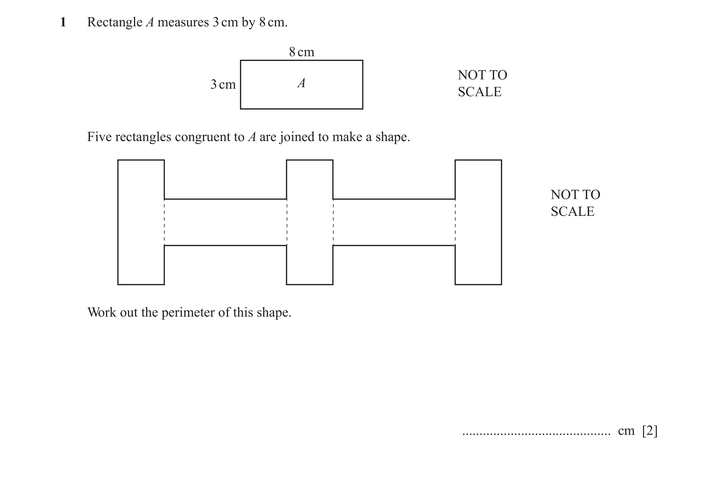 Question 51: Rectangle A measures 3 cm by 8 cm. 8 cm NOT TO 3 cm A SCALE Five rectangles congruent to A are joined to make a shape. NOT TO SCALE Work ou…