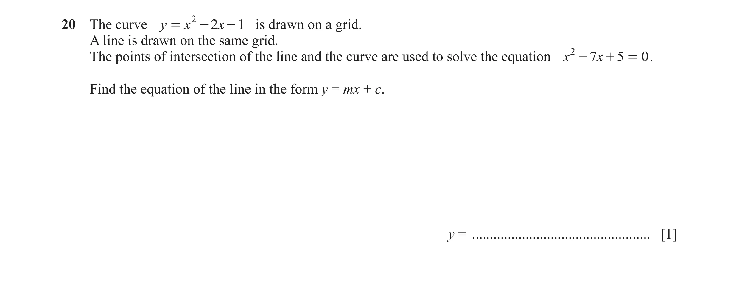 Question 88: The curve y = x 2 - 2x + 1 is drawn on a grid. A line is drawn on the same grid. The points of intersection of the line and the curve are u…