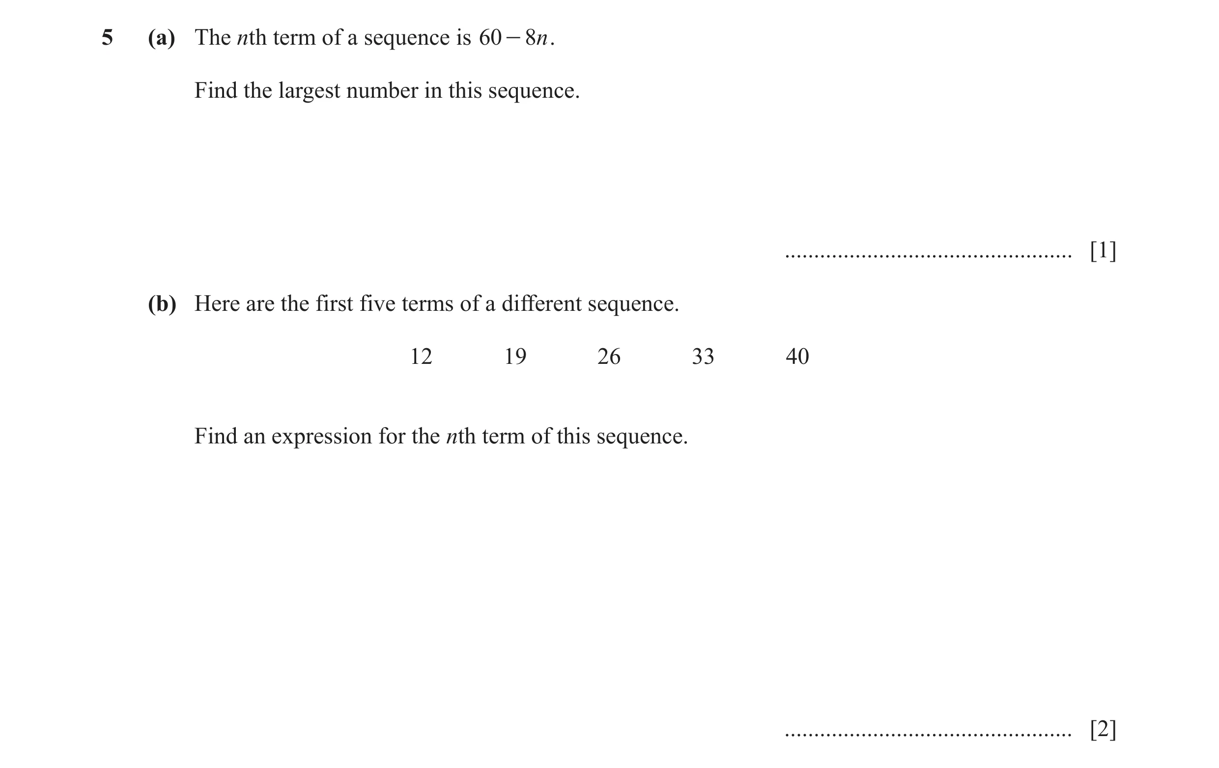 Question 16: (a) The nth term of a sequence is 60 - 8n . Find the largest number in this sequence. ................................................. [1]…