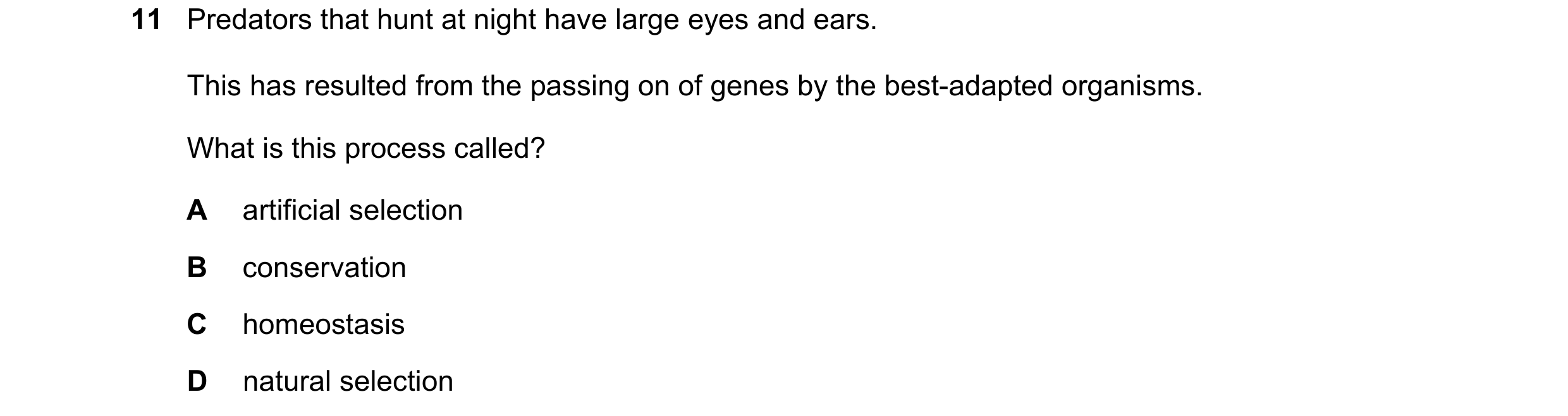 Question 7: Predators that hunt at night have large eyes and ears. This has resulted from the passing on of genes by the best-adapted organisms. What i…