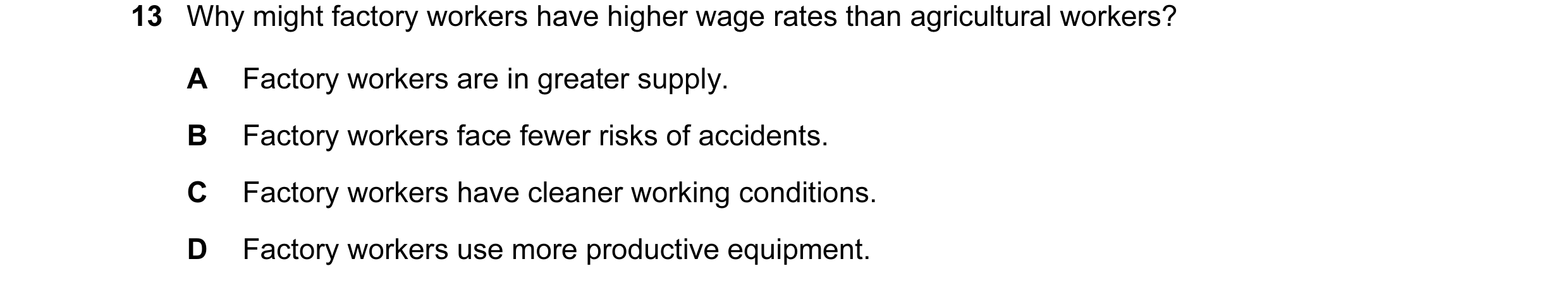 Question 32: Why might factory workers have higher wage rates than agricultural workers? A Factory workers are in greater supply. B Factory workers face…