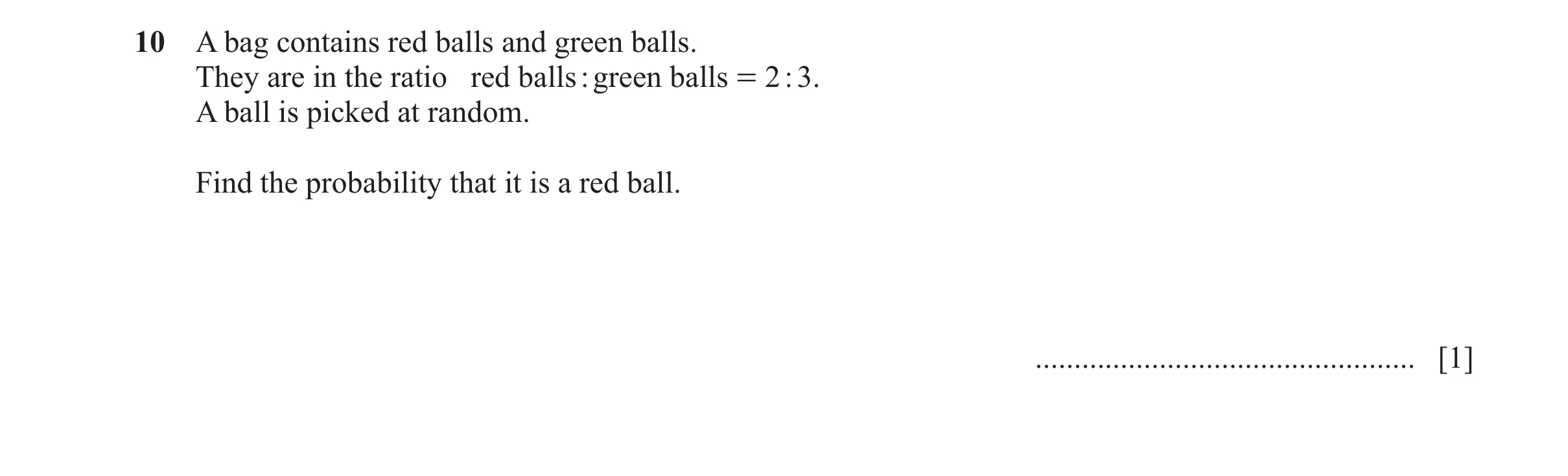 Question 75: A bag contains red balls and green balls. They are in the ratio red balls : green balls = 2 : 3. A ball is picked at random. Find the proba…
