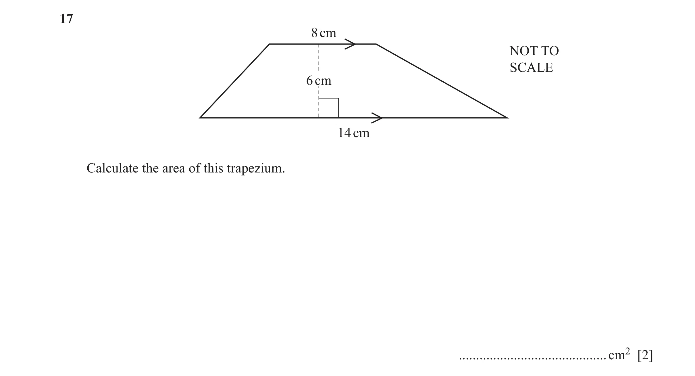 Question 95: 8 cm NOT TO SCALE 6 cm 14 cm Calculate the area of this trapezium. ........................................... cm2 [2]