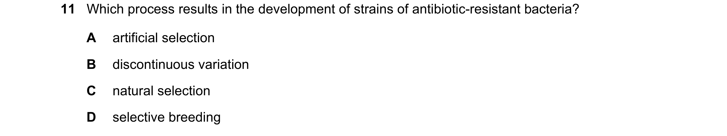 Question 8: Which process results in the development of strains of antibiotic-resistant bacteria? A artificial selection B discontinuous variation C na…