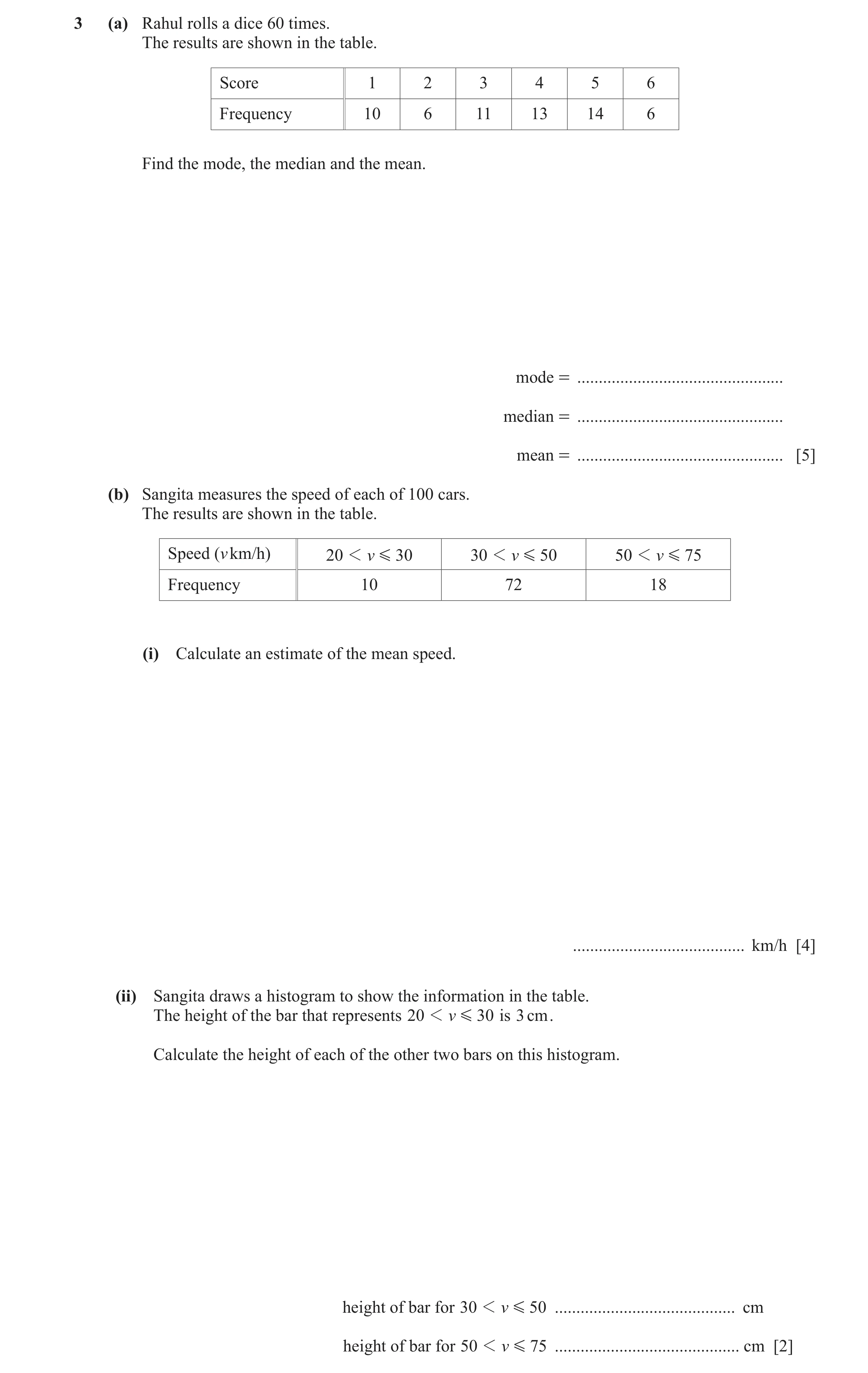 Question 22: (a) Rahul rolls a dice 60 times. The results are shown in the table. Score 1 2 3 4 5 6 Frequency 10 6 11 13 14 6 Find the mode, the median …