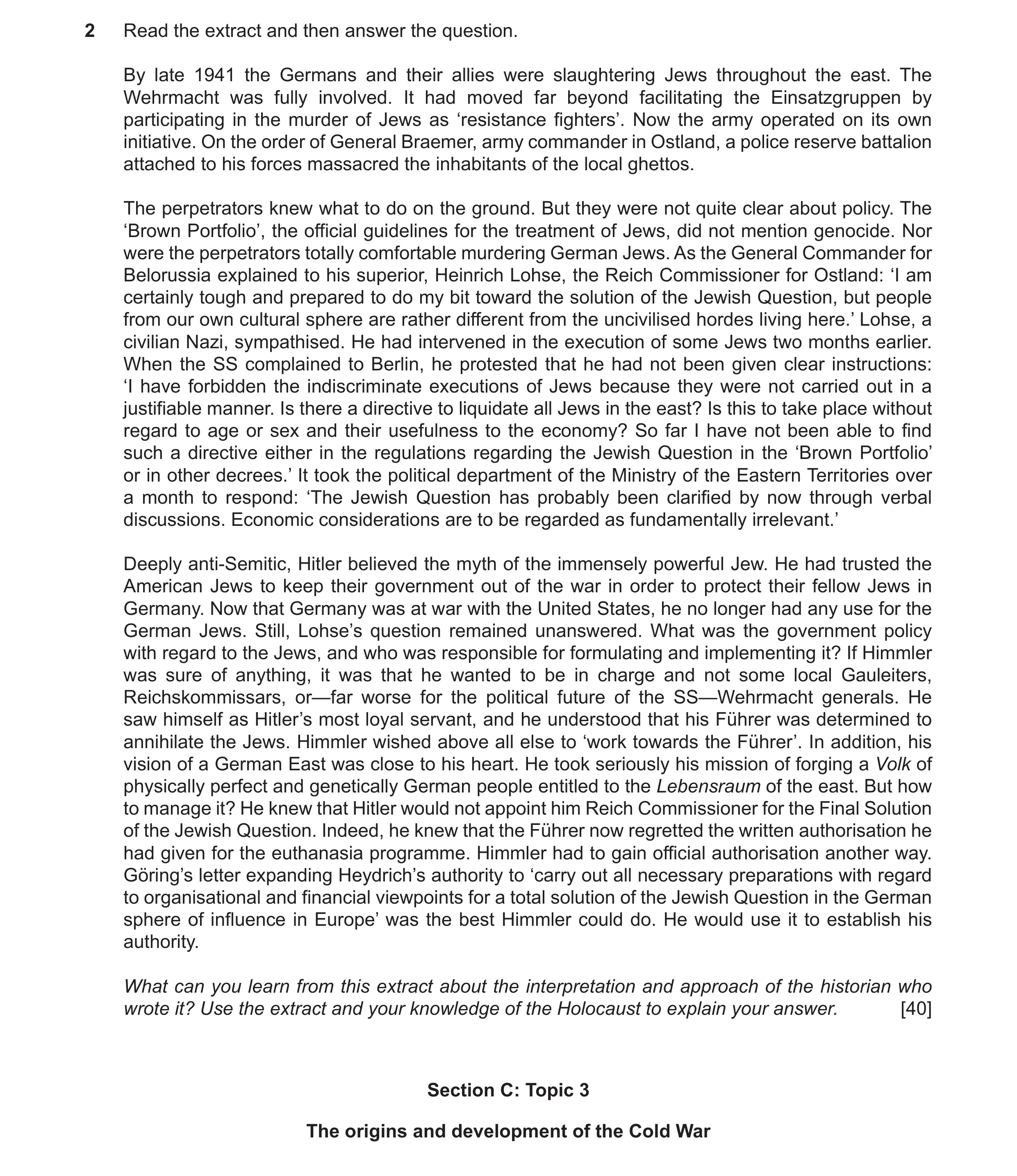 Question 6: Read the extract and then answer the question. By late 1941 the Germans and their allies were slaughtering Jews throughout the east. The We…