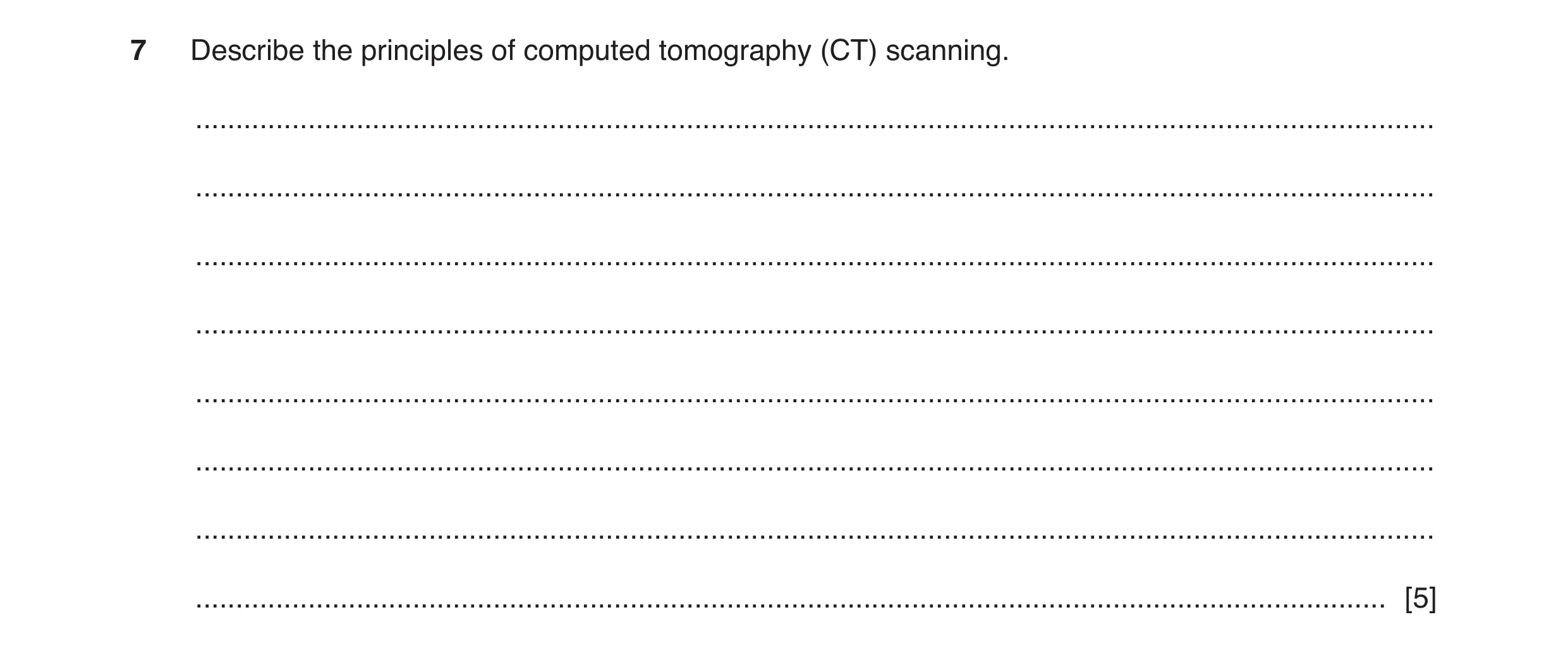 Question 11: Describe the principles of computed tomography (CT) scanning. .............................................................................…