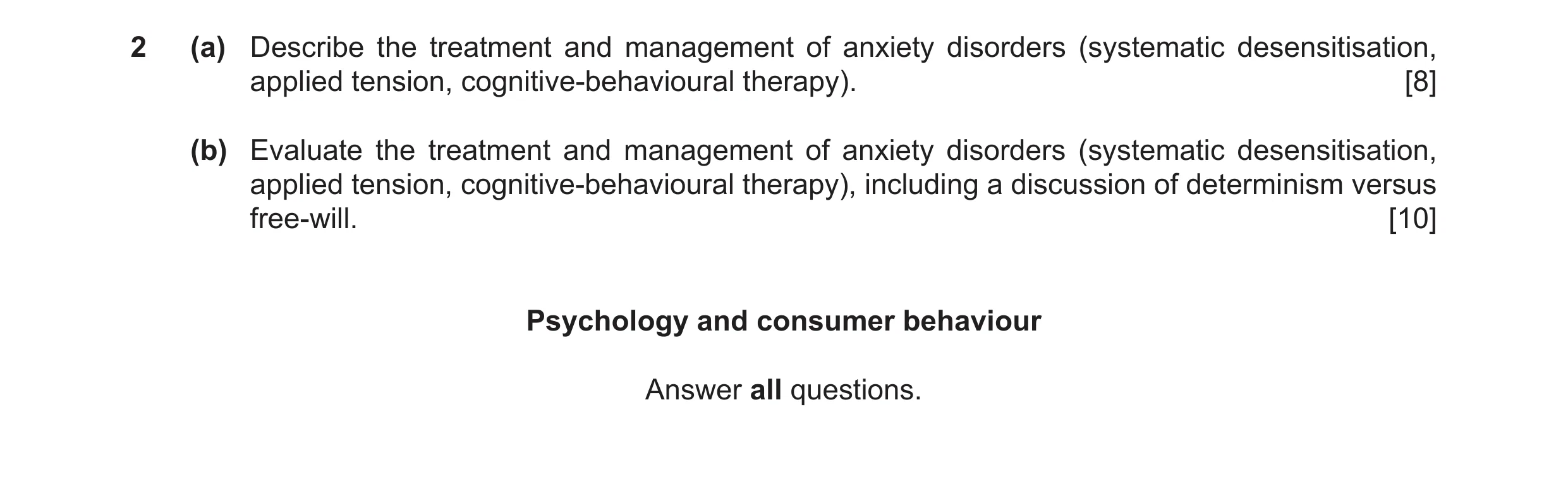 Question 11: (a) Describe the treatment and management of anxiety disorders (systematic desensitisation, applied tension, cognitive-behavioural therapy)…
